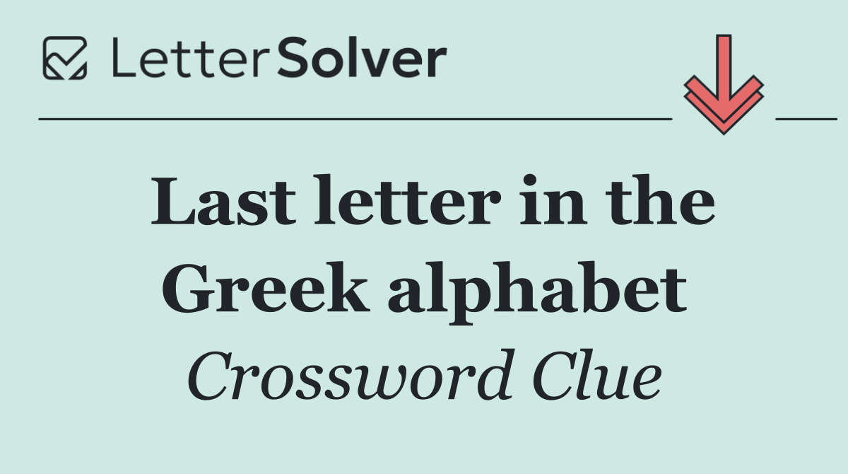 Last letter in the Greek alphabet