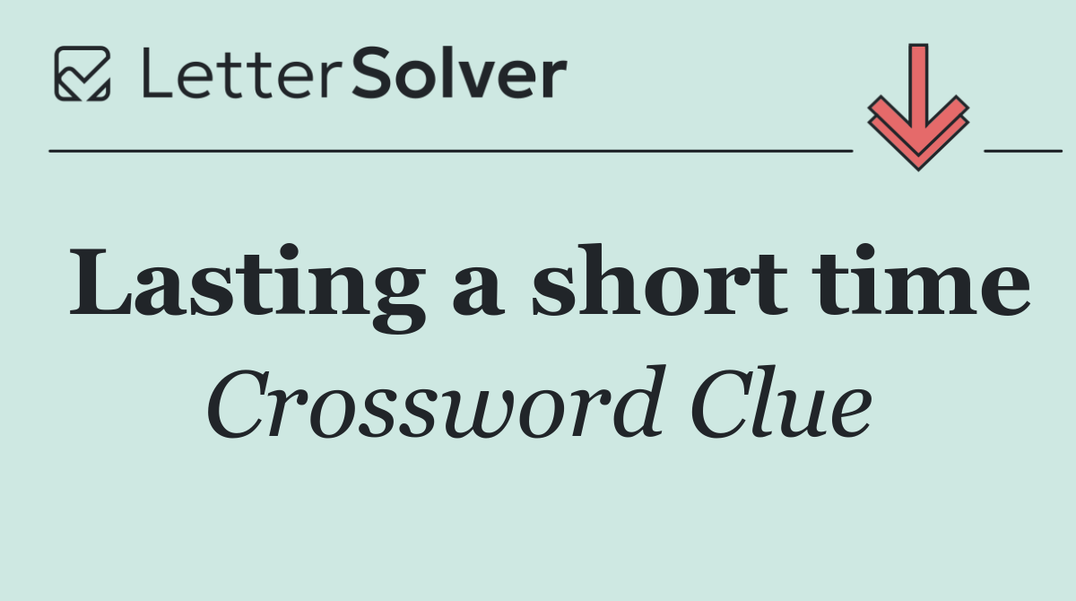 Lasting a short time