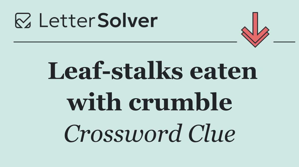 Leaf stalks eaten with crumble