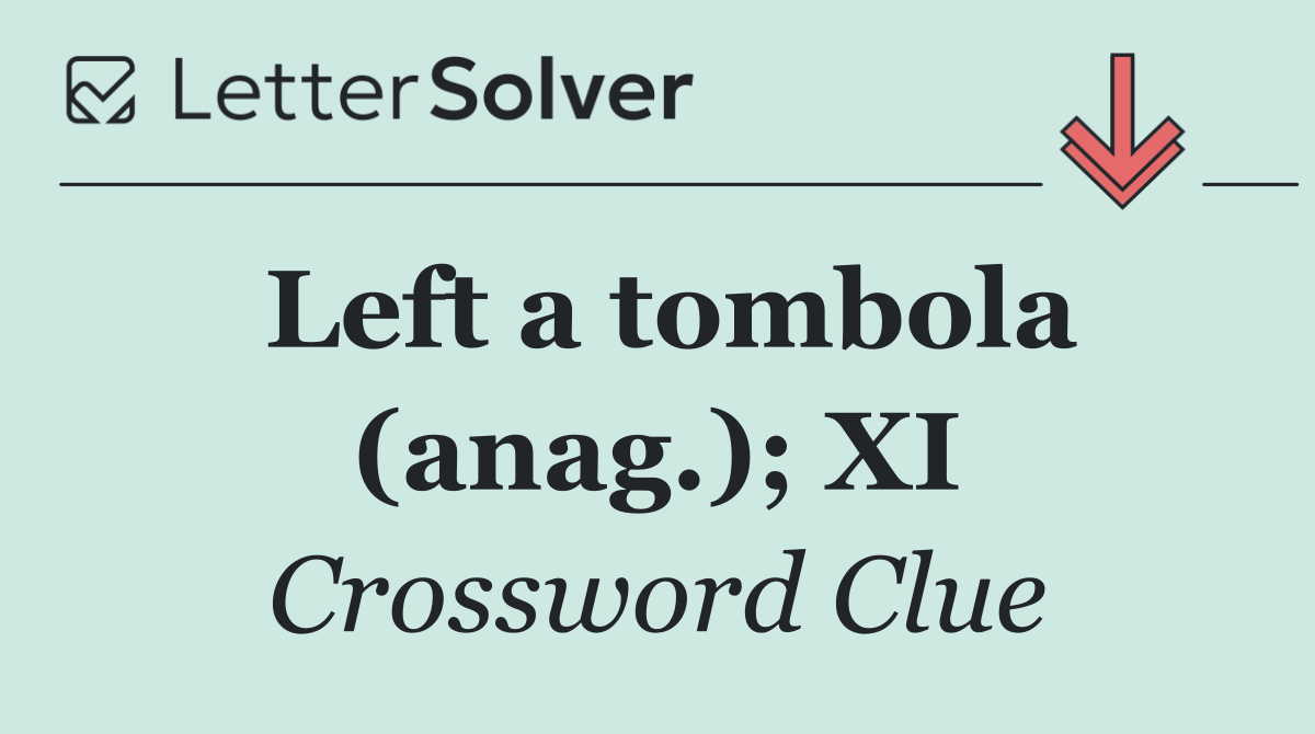 Left a tombola (anag.); XI