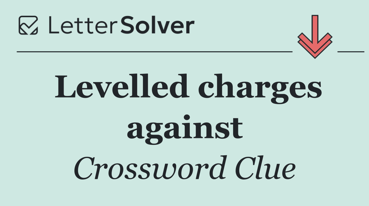 Levelled charges against