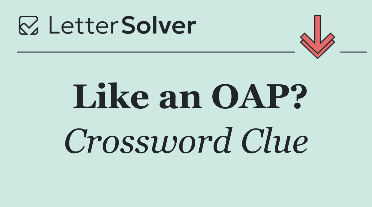 Like an OAP?