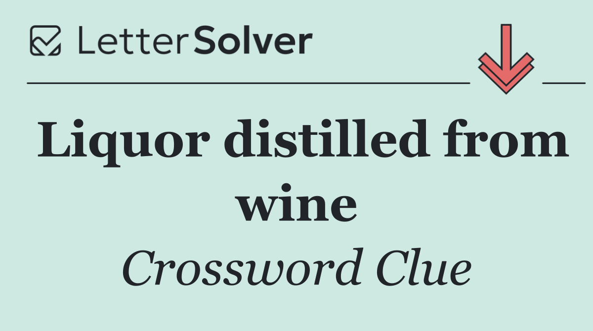 Liquor distilled from wine