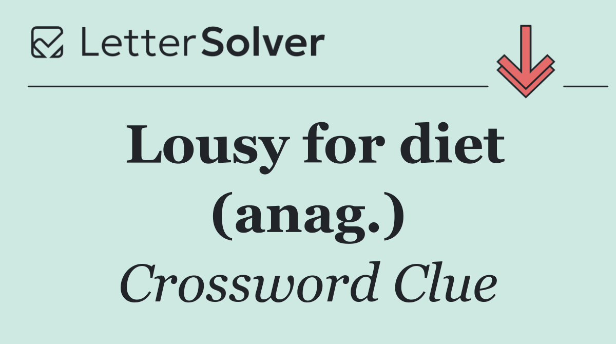 Lousy for diet (anag.)