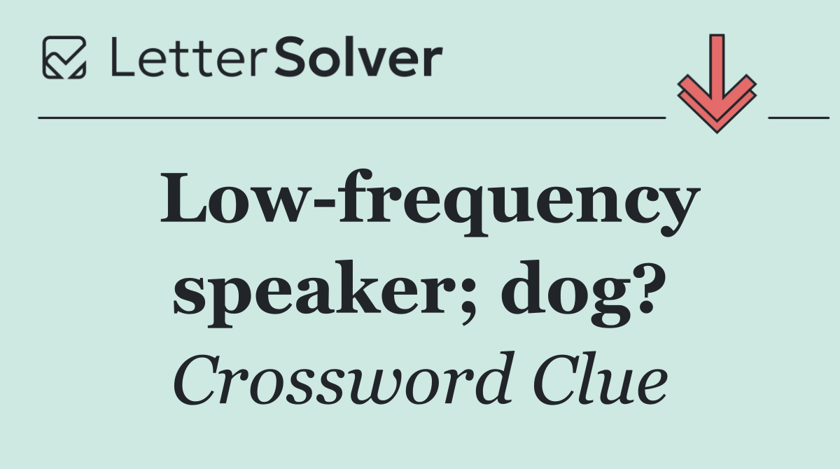 Low frequency speaker; dog?