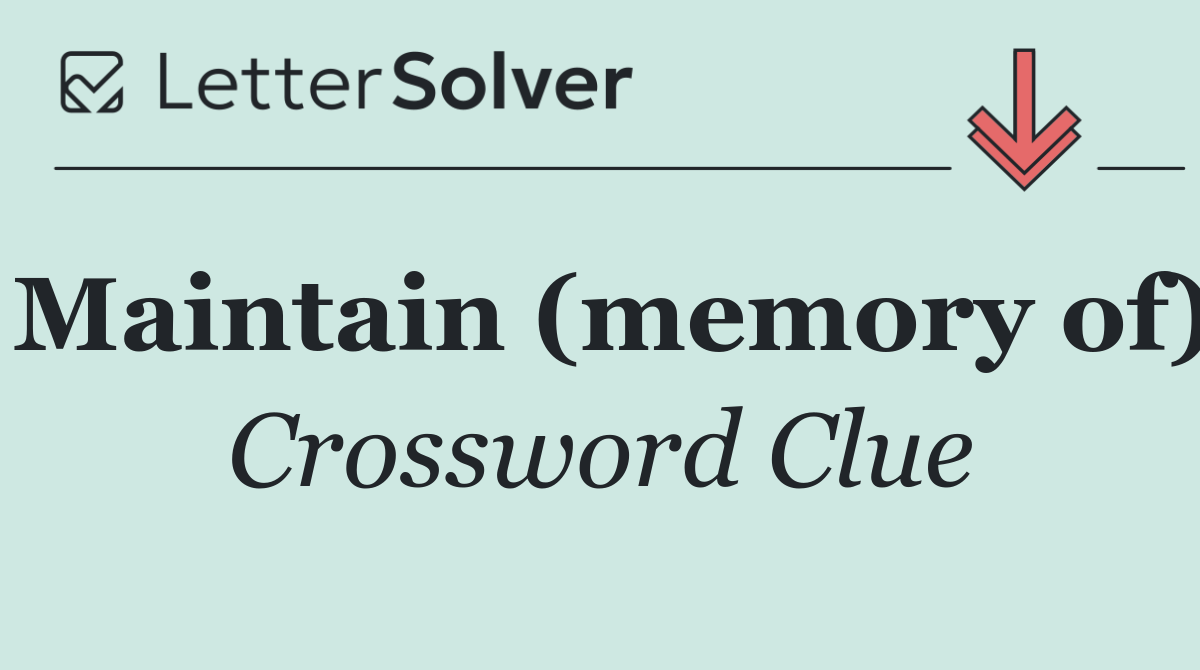 Maintain (memory of)