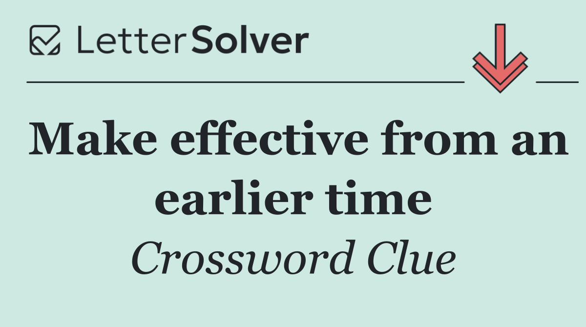 Make effective from an earlier time