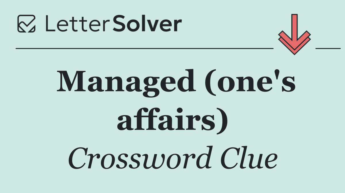 Managed (one's affairs)