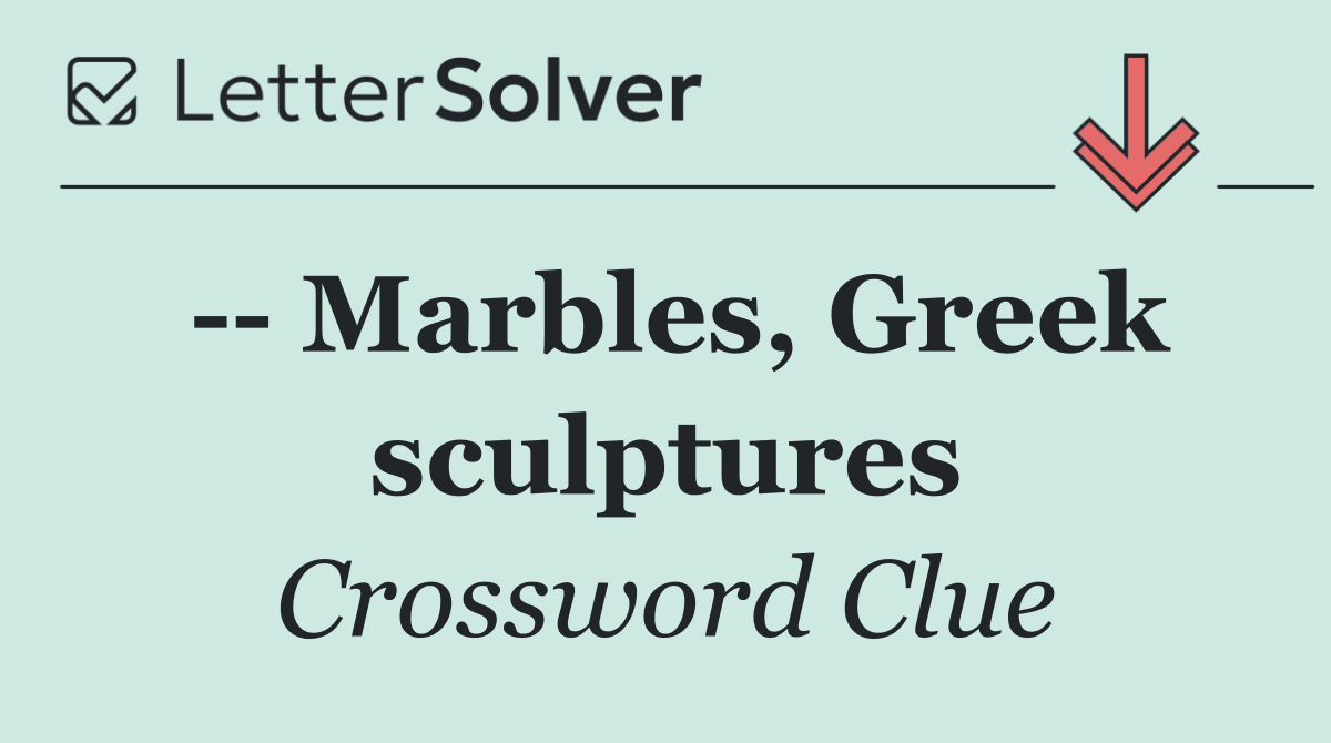    Marbles, Greek sculptures