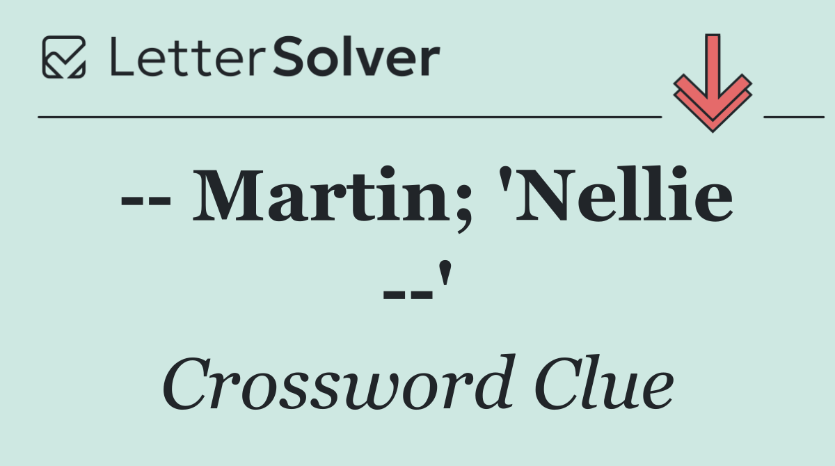    Martin; 'Nellie   '