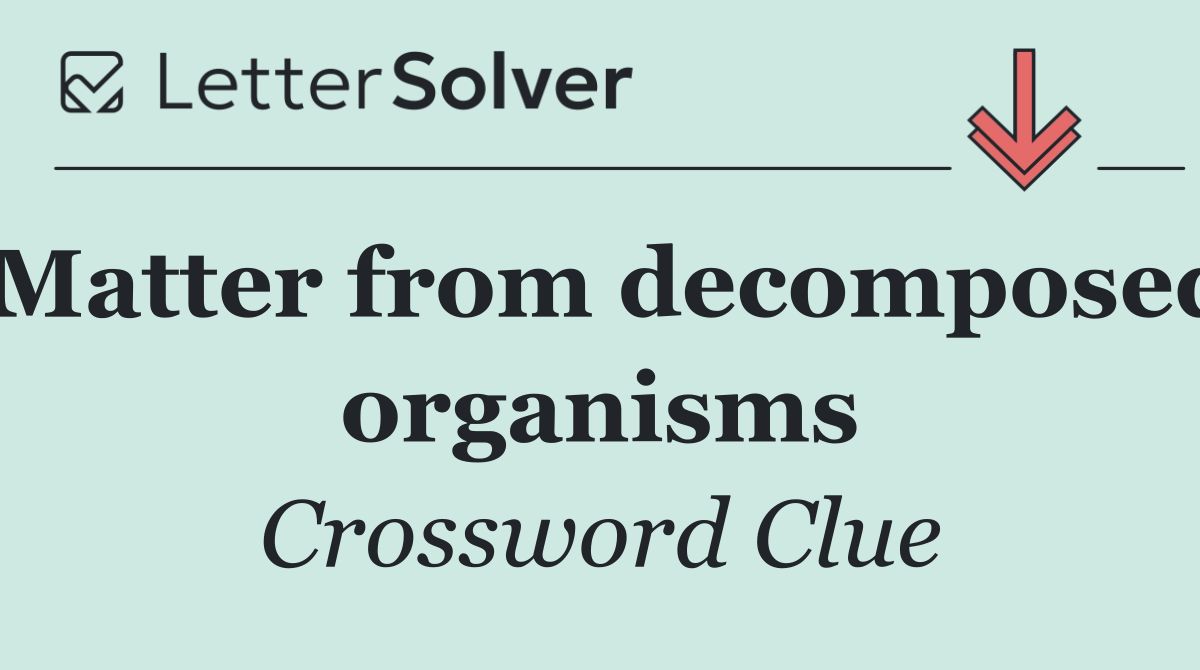 Matter from decomposed organisms
