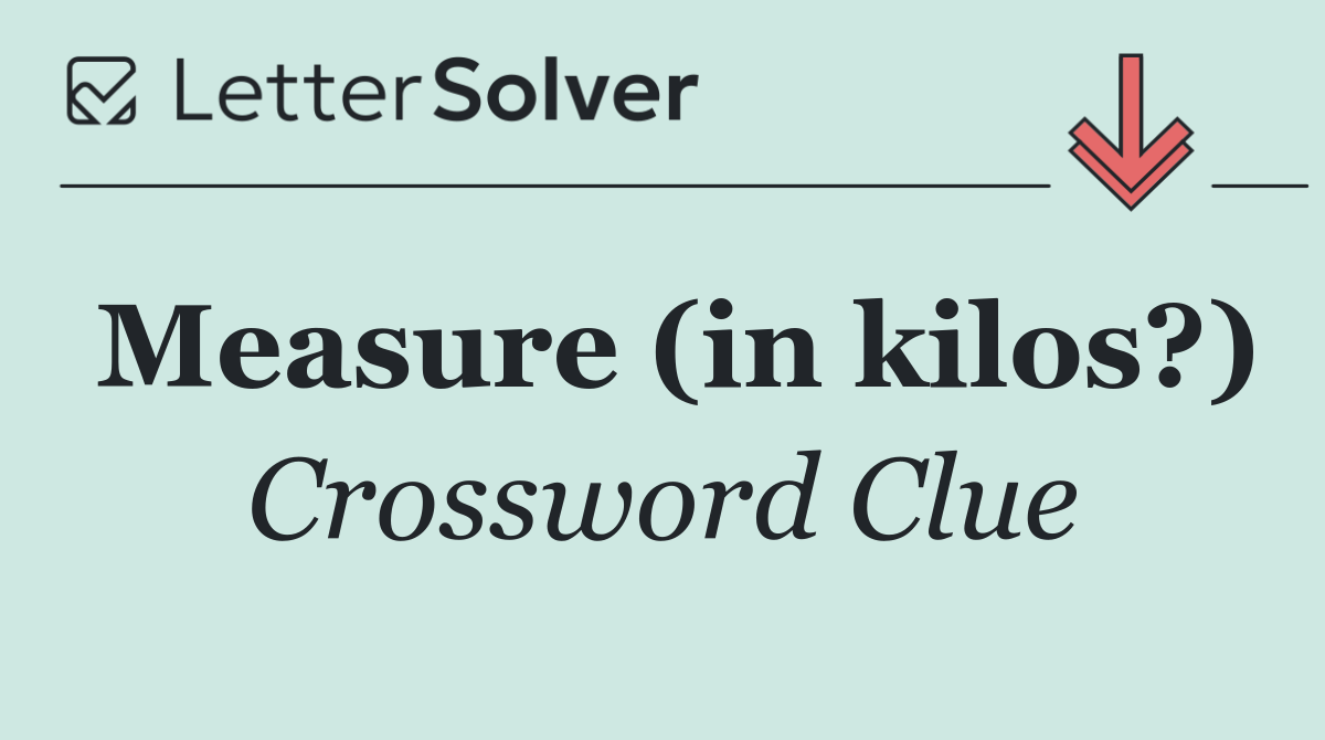 Measure (in kilos?)