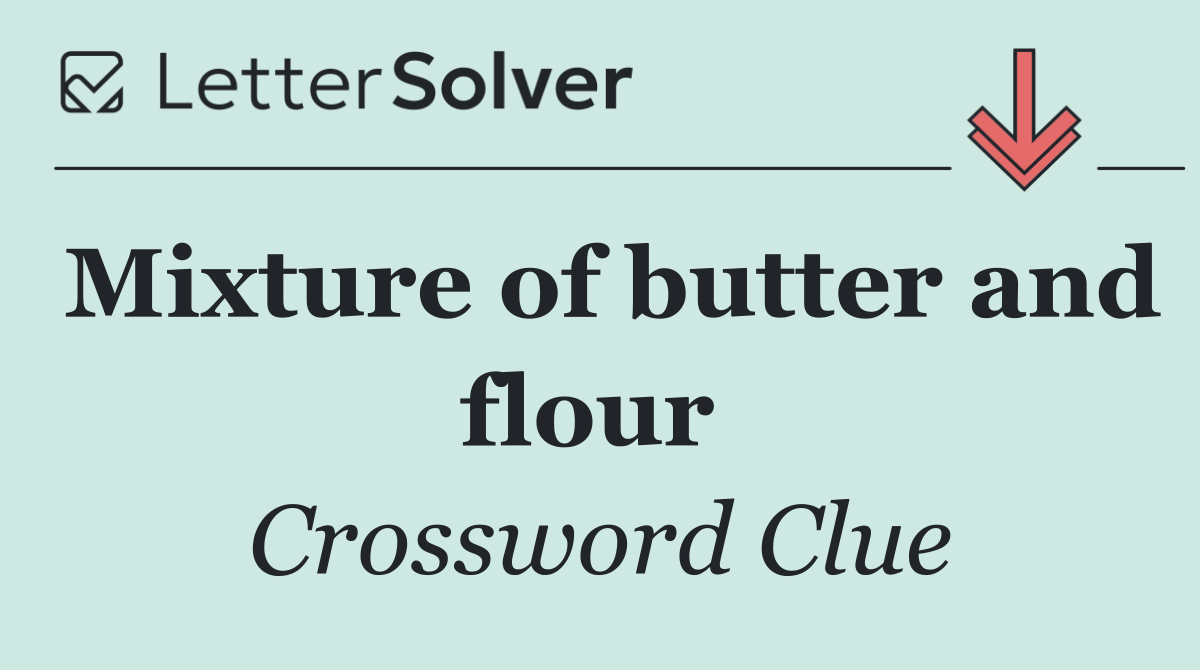 Mixture of butter and flour 