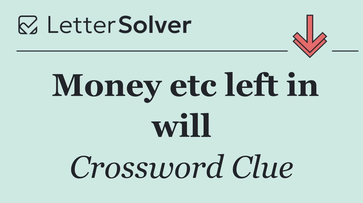 Money etc left in will