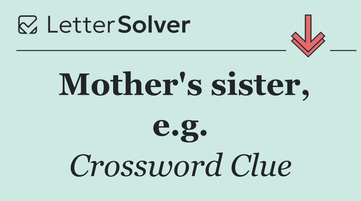 Mother's sister, e.g.