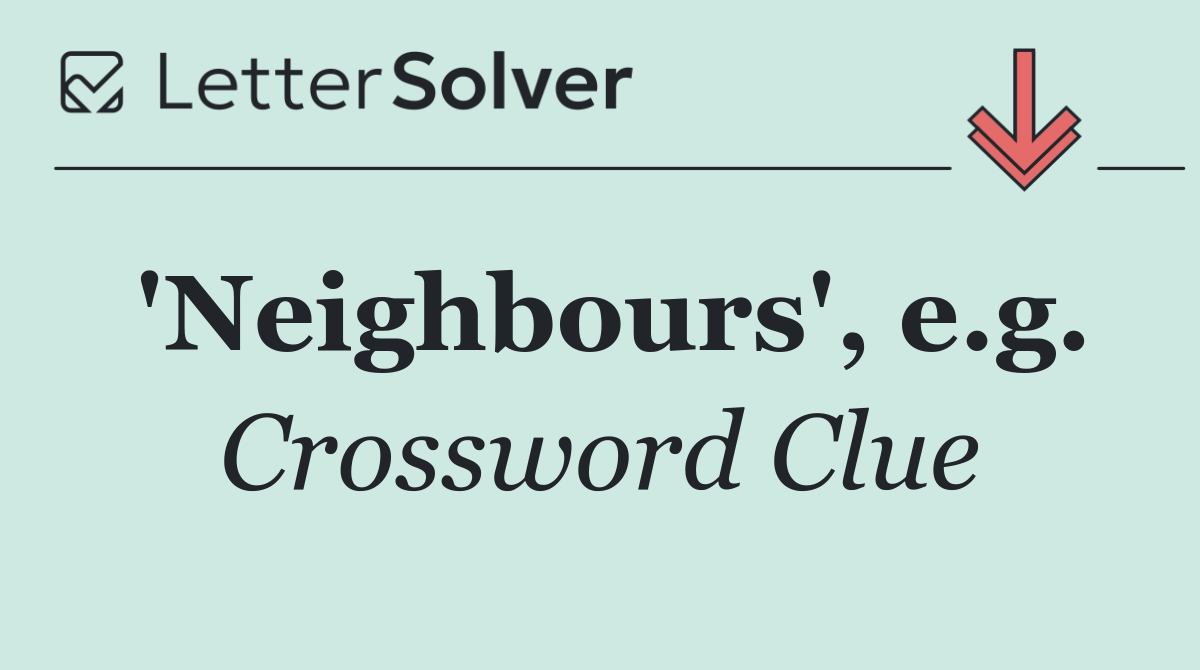 'Neighbours', e.g.