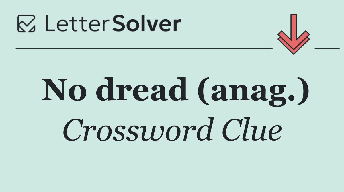 No dread (anag.)