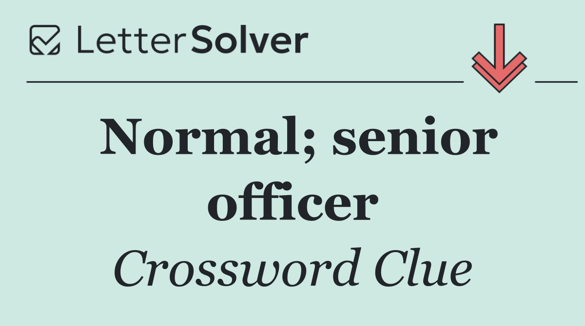 Normal; senior officer