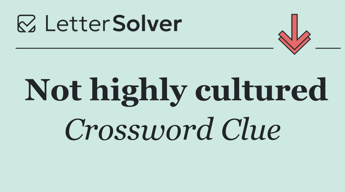 Not highly cultured