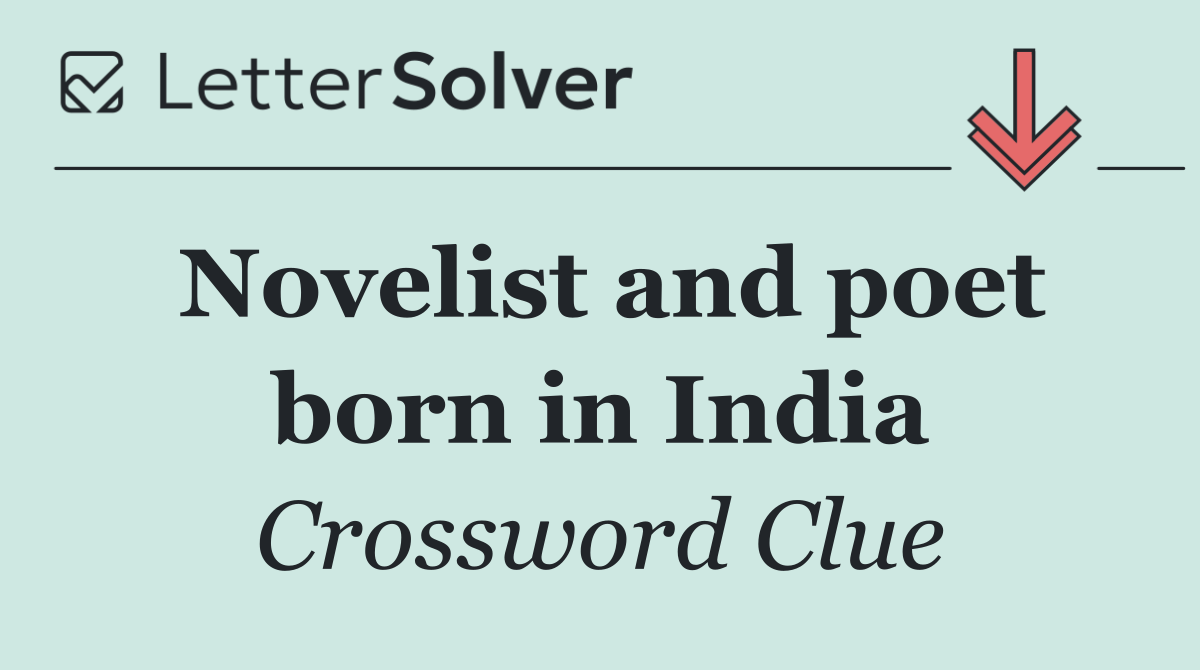 Novelist and poet born in India