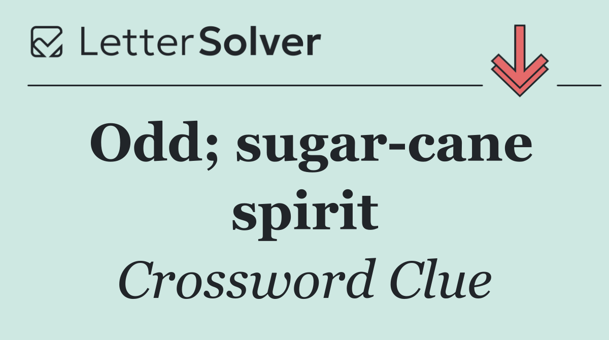 Odd; sugar cane spirit