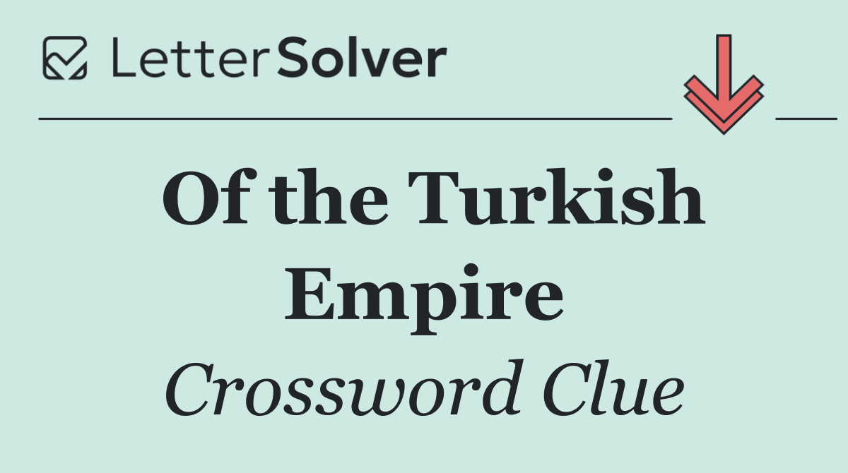 Of the Turkish Empire