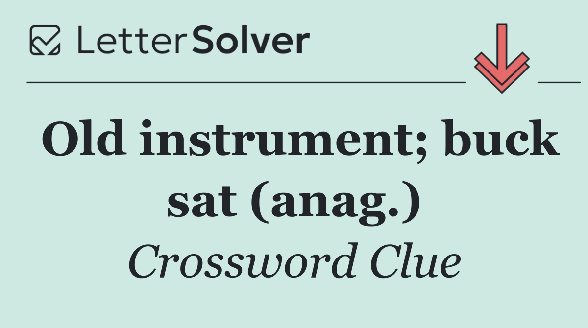 Old instrument; buck sat (anag.)