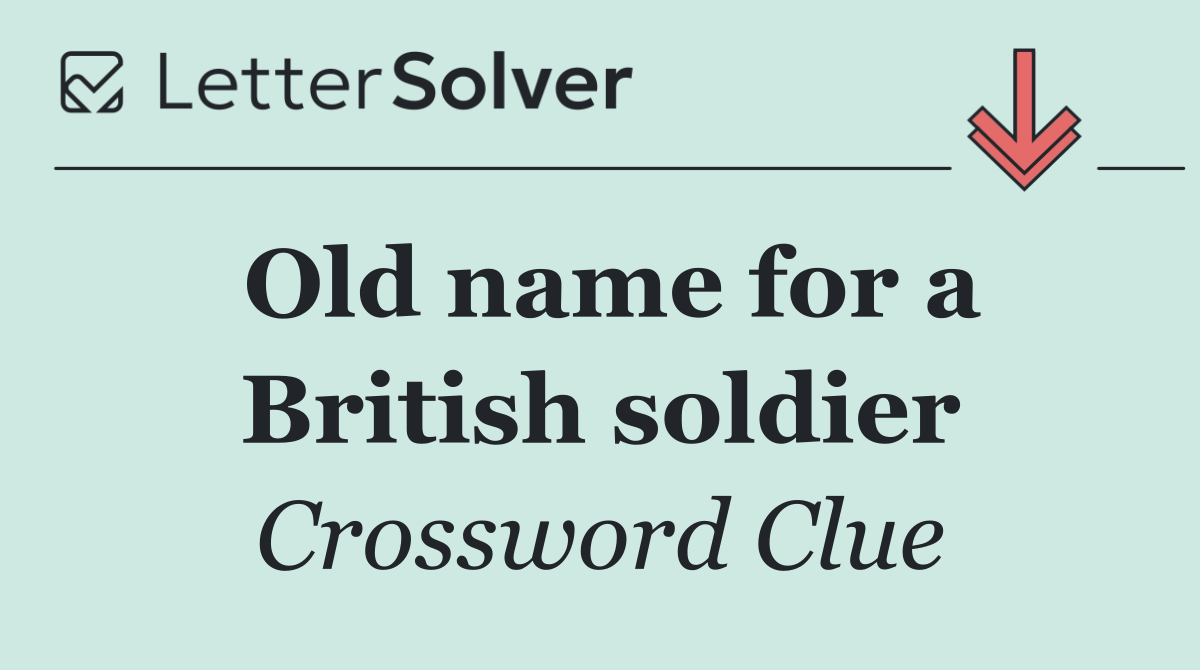 Old name for a British soldier