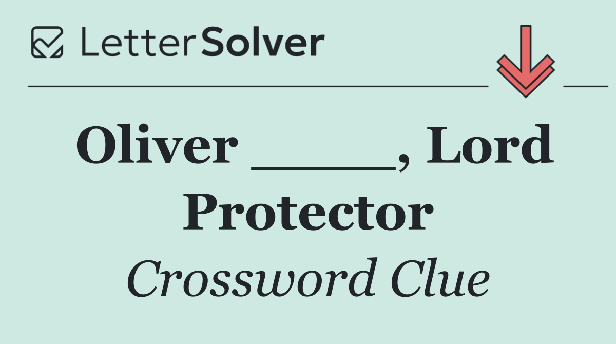 Oliver ____, Lord Protector