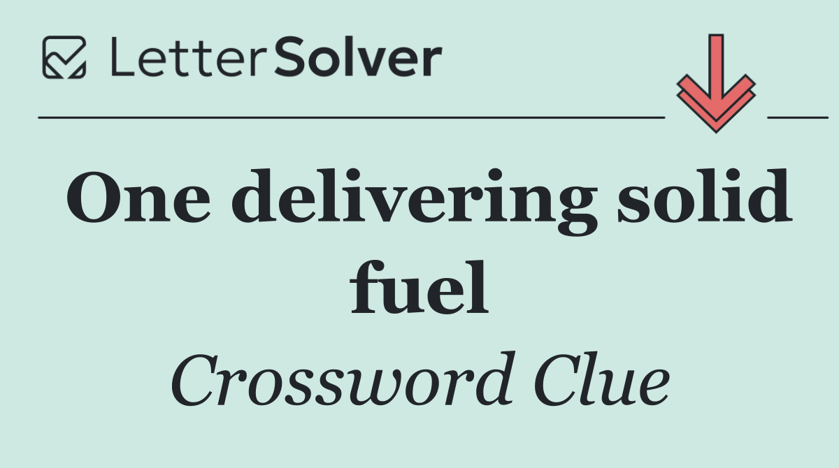 One delivering solid fuel