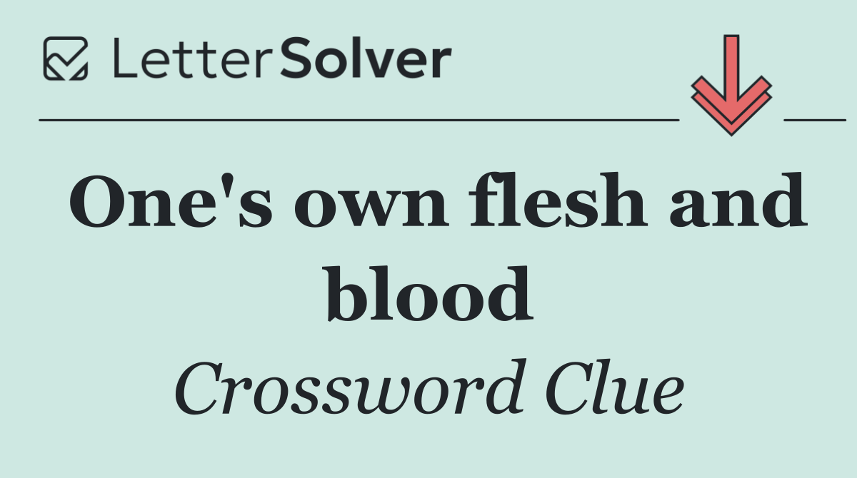 One's own flesh and blood