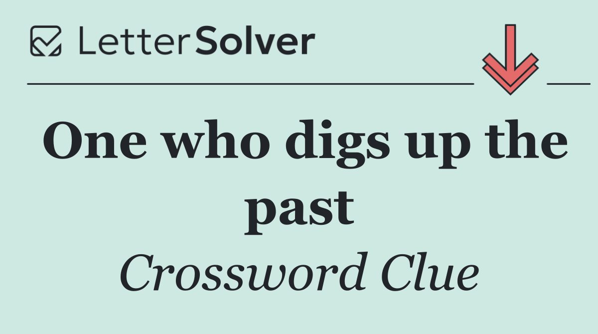 One who digs up the past