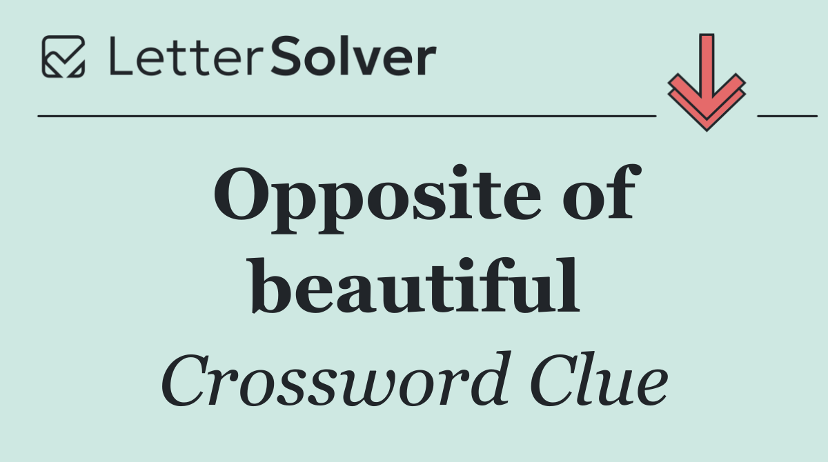 Opposite of beautiful