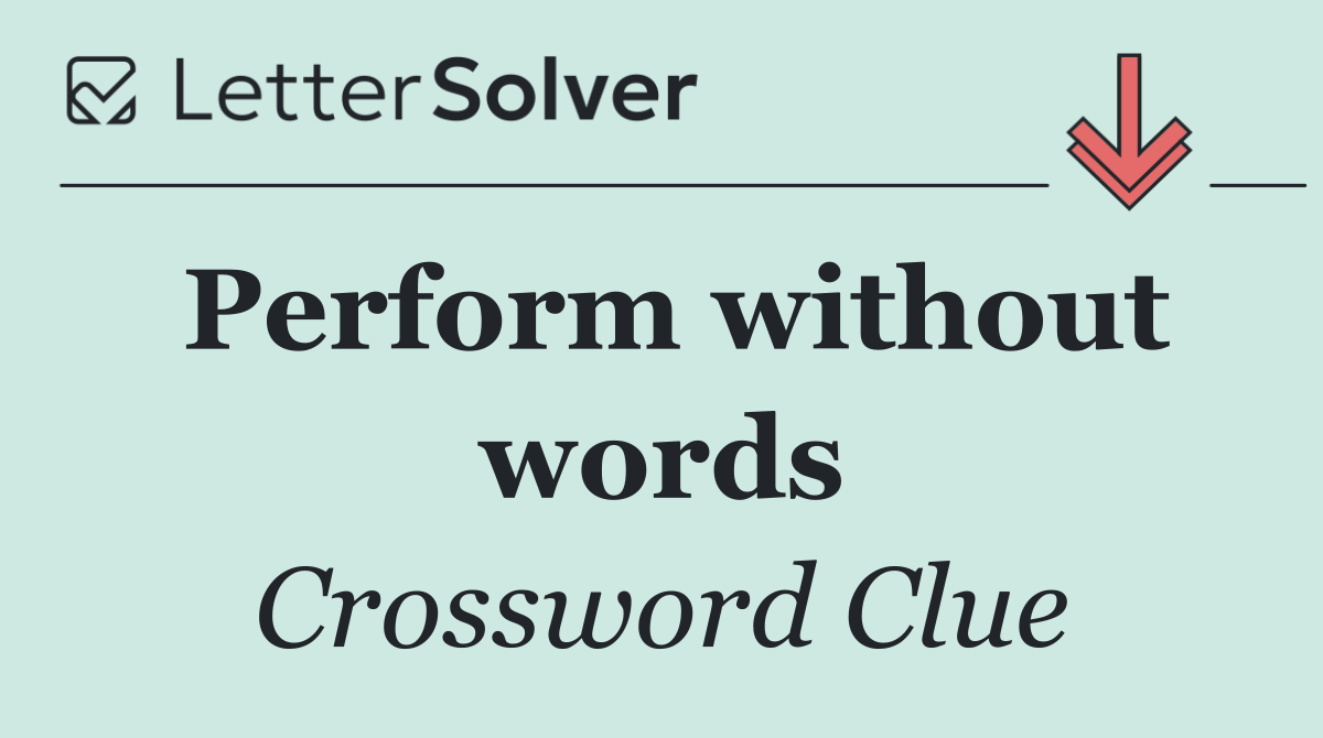 Perform without words