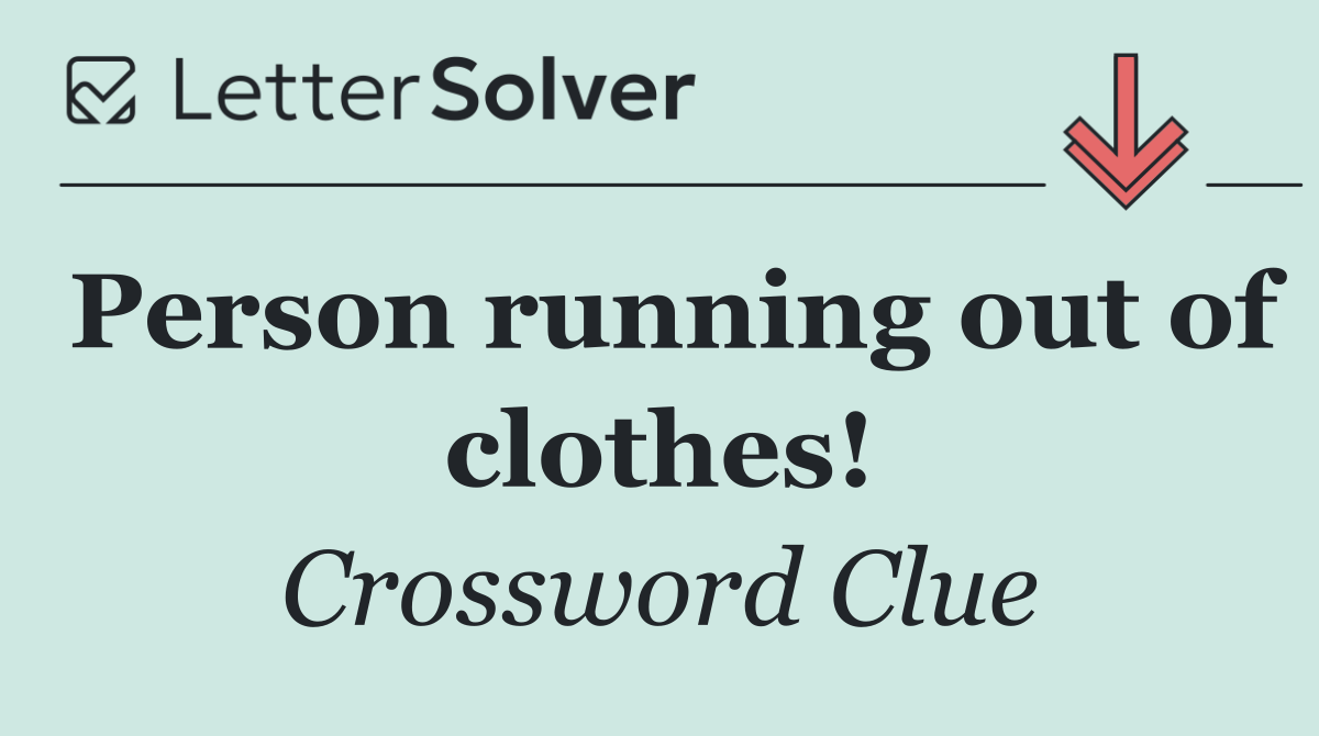 Person running out of clothes!