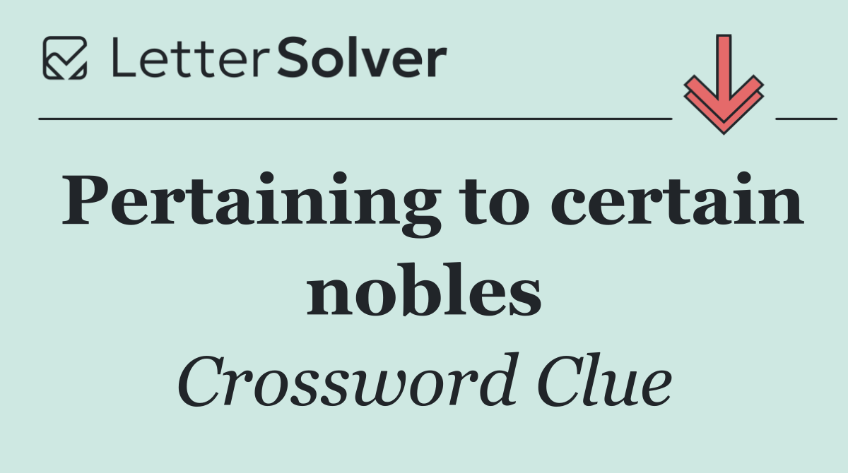 Pertaining to certain nobles