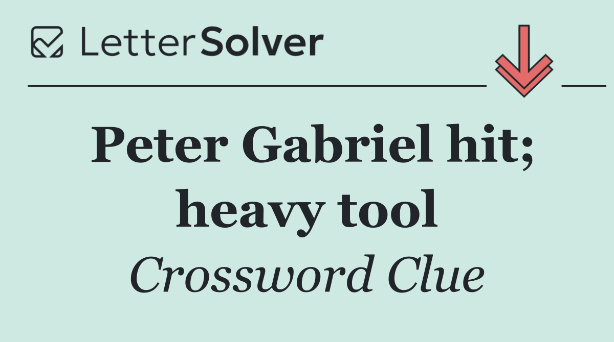 Peter Gabriel hit; heavy tool