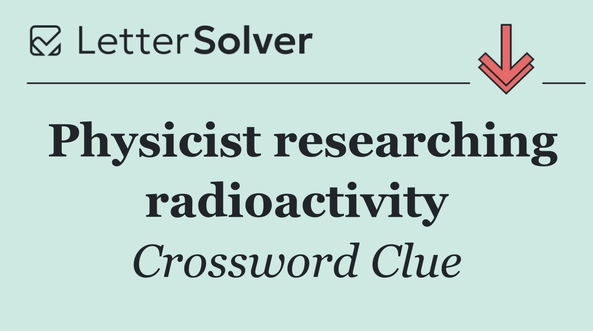 Physicist researching radioactivity