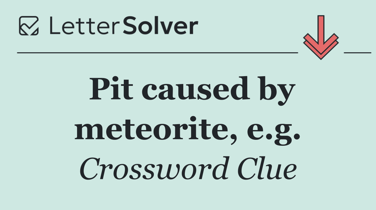 Pit caused by meteorite, e.g.