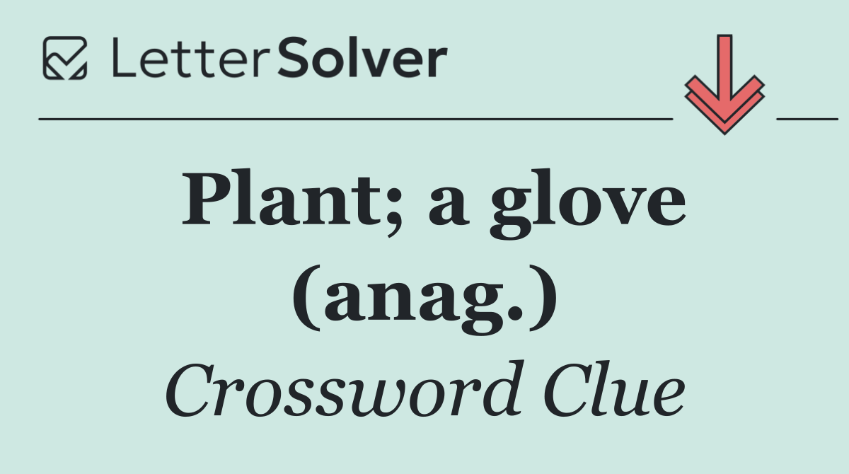 Plant; a glove (anag.)