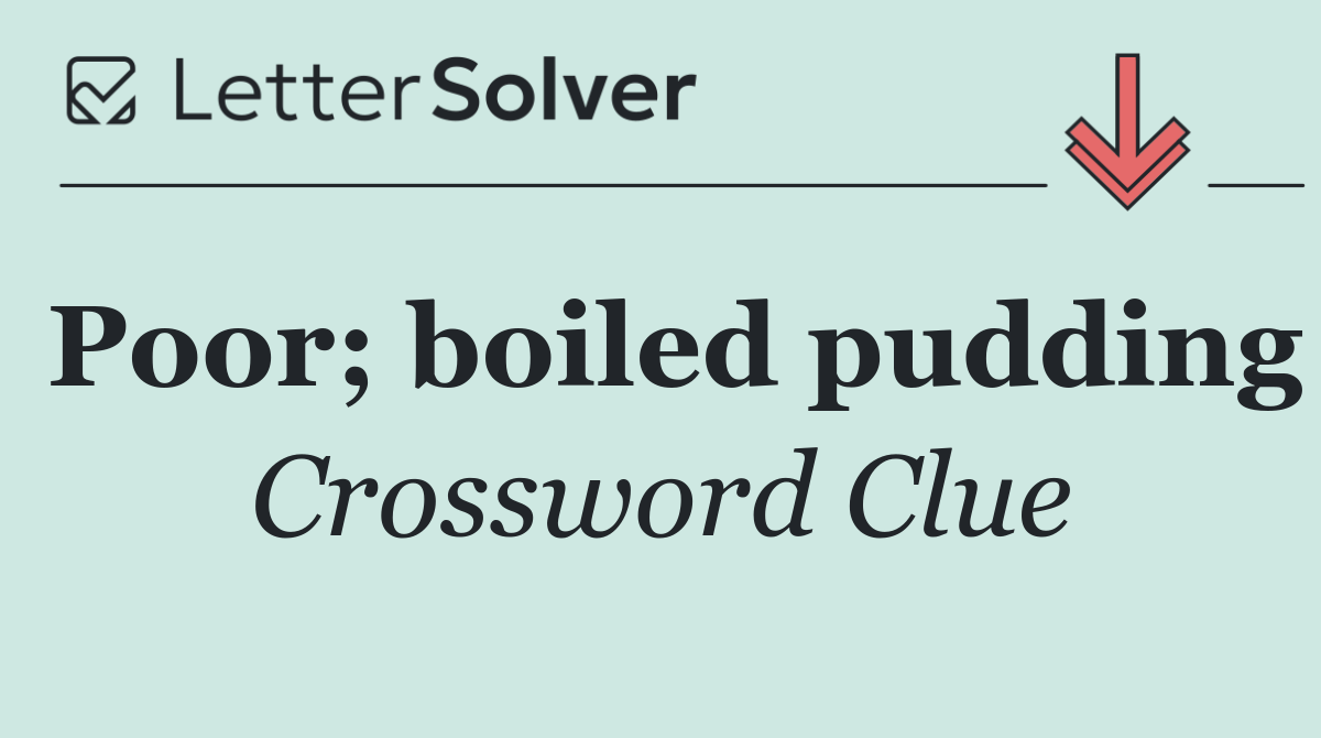 Poor; boiled pudding