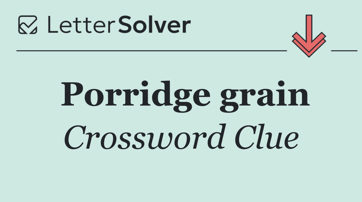 Porridge grain