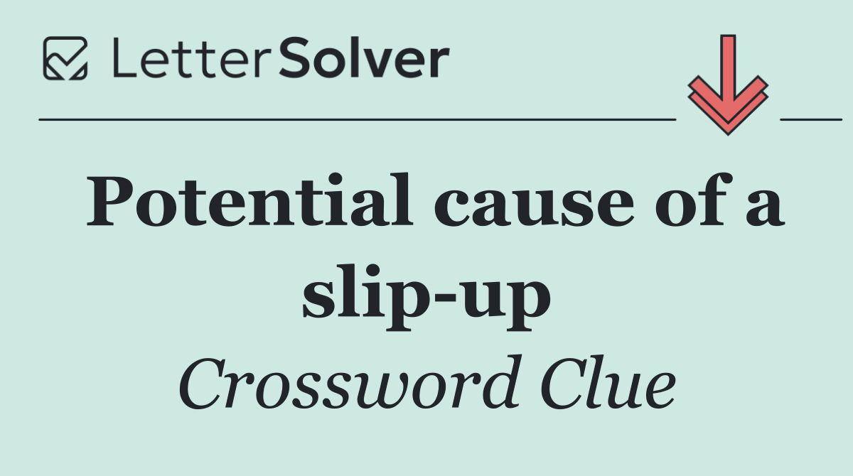 Potential cause of a slip up