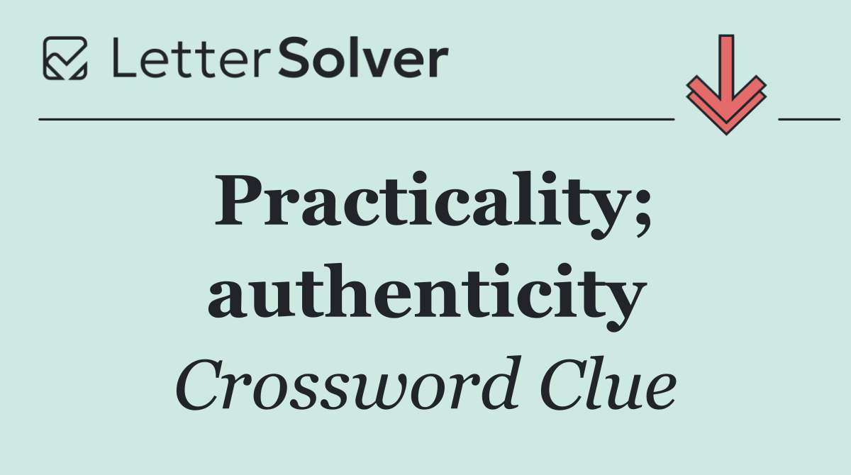 Practicality; authenticity