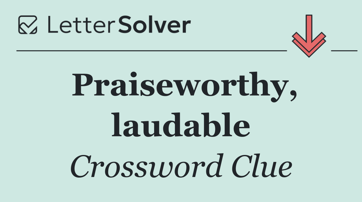 Praiseworthy, laudable