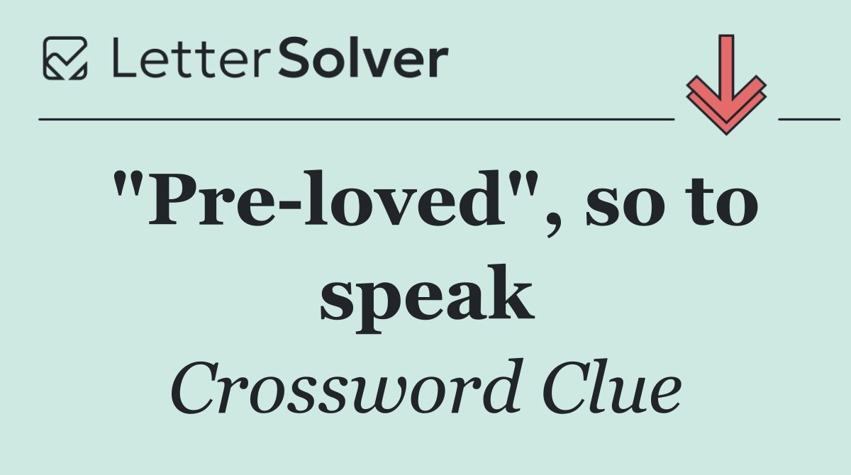 "Pre loved", so to speak