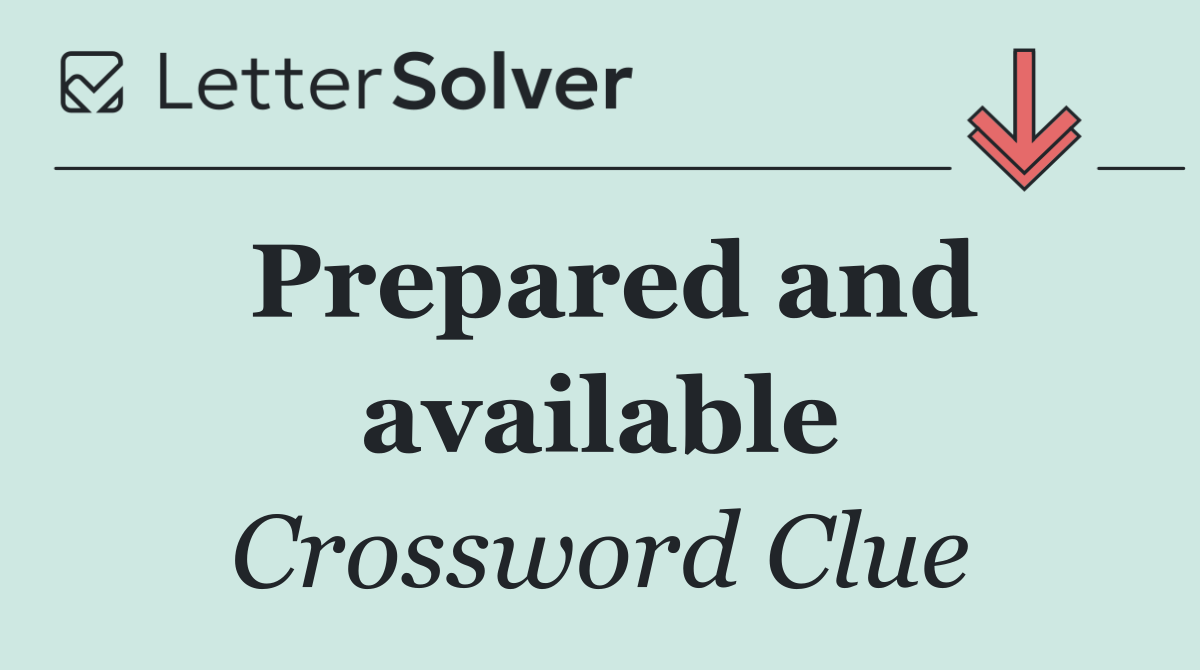 Prepared and available