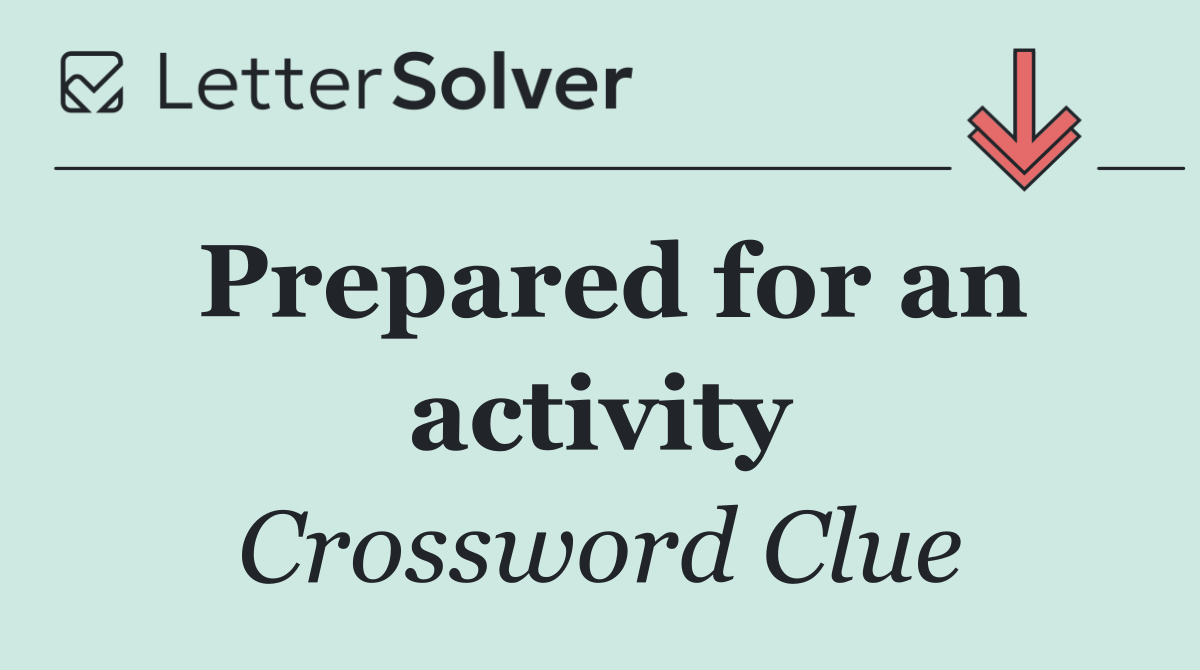 Prepared for an activity