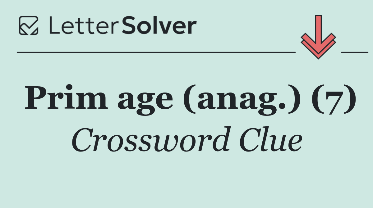 Prim age (anag.) (7)