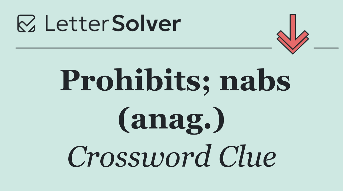 Prohibits; nabs (anag.)